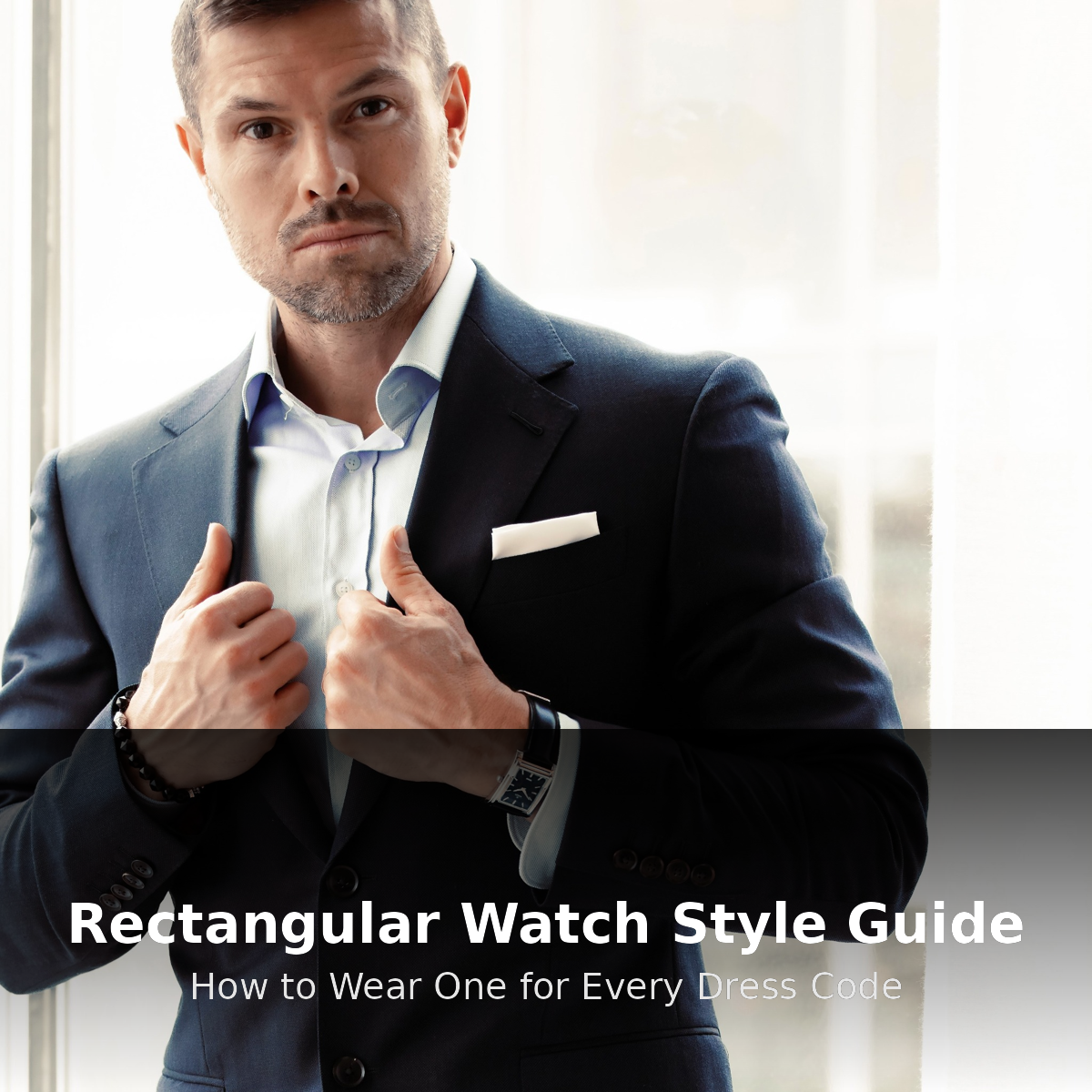 Rectangular Watch Style Guide How to Wear One for Every Dress Code